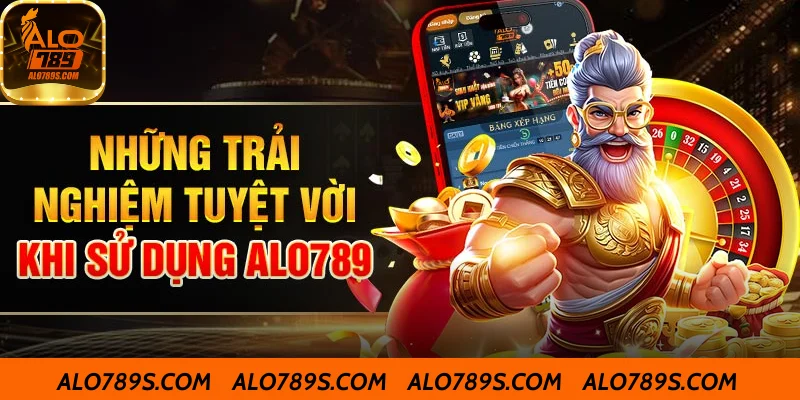 Khám phá trải nghiệm tuyệt vời trên ALO789